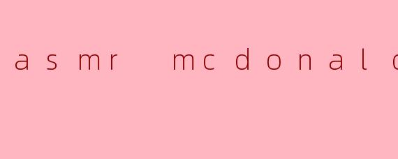 asmr mcdonald